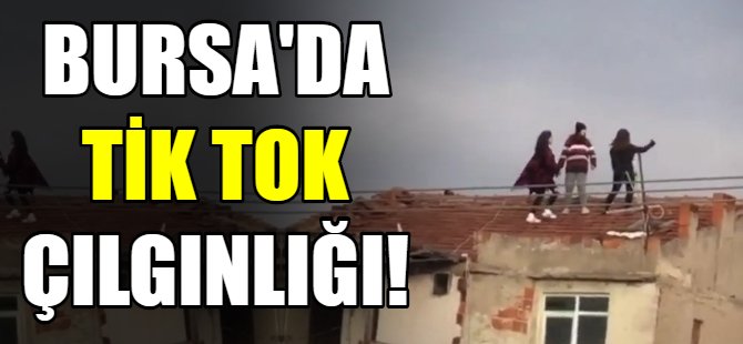 Bursa'da Tik Tok çılgınlığı!