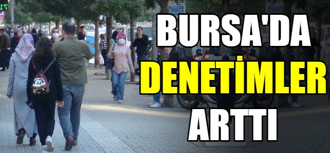 Bursa'da denetimler arttırıldı