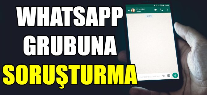 Bursa'daki whatsapp grubuna soruşturma