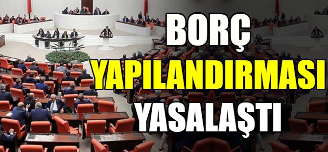 Borç yapılandırması yasalaştı