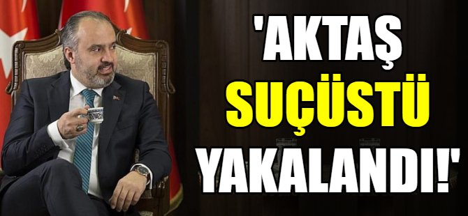 'Alinur Aktaş suçüstü yakalandı!'