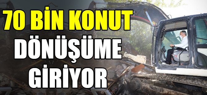 70 bin konut kentsel dönüşüme giriyor