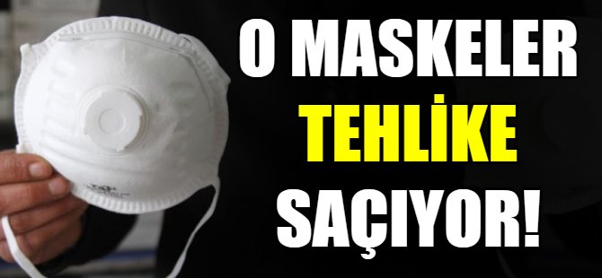 O maskeler tehlike saçıyor!