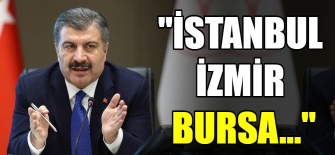 Bakan Koca: İstanbul, İzmir, Bursa...