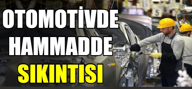 Otomotivde hammadde sıkıntısı