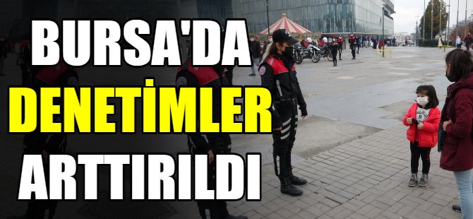 Bursa'da denetimler arttı!