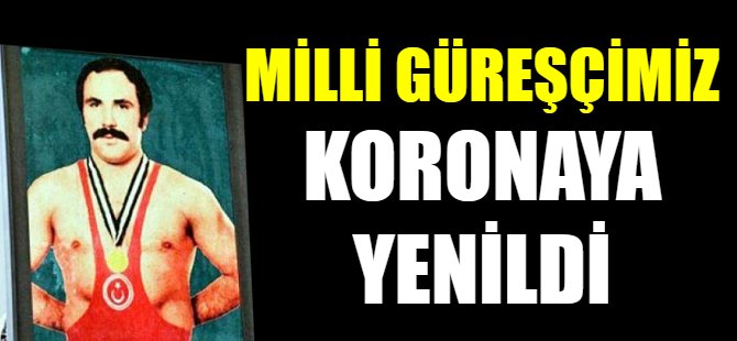Milli güreşçimiz koronaya yenildi