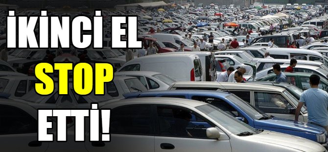İkinci el stop etti!