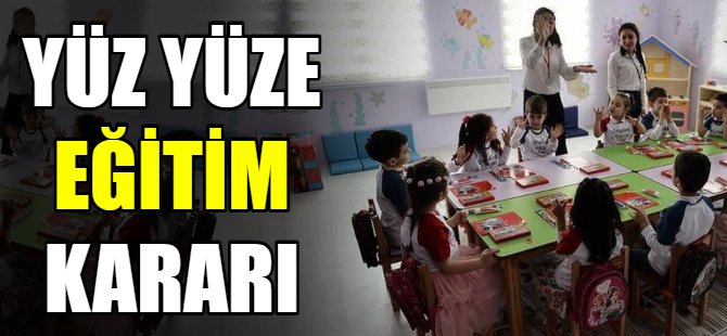 Yüz yüze eğitim kararı!