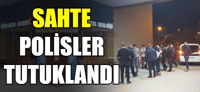 Sahte polisler tutuklandı!