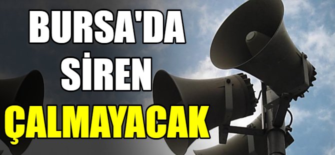Bursa'da sren çalmayacak