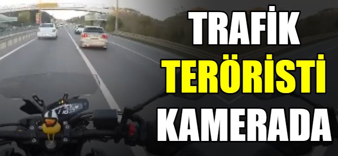 Trafik teröristi kamerada!