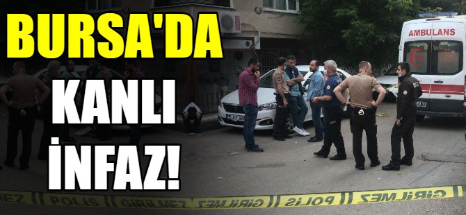 Bursa'da kanlı infaz!