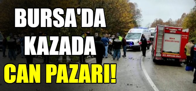 Bursa'da trafik kazasında can pazarı