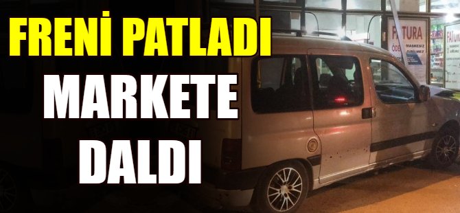 Freni patladı markete daldı!