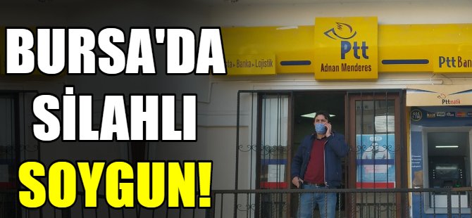 Bursa'da PTT soygunu!