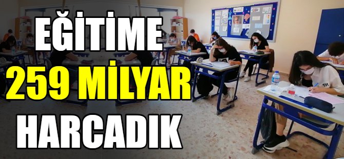 Eğitime 259 milyar lira ödedik
