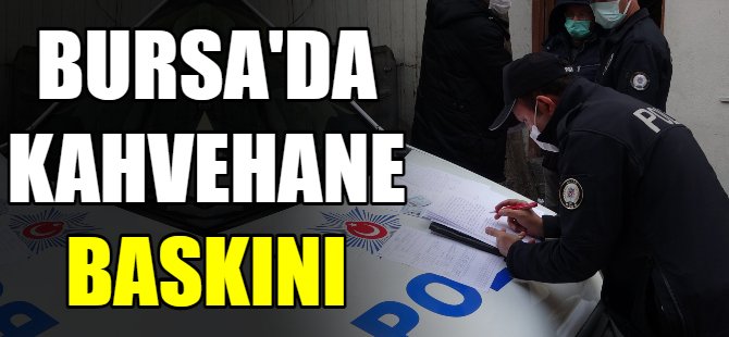 Bursa'da kahvehane baskını