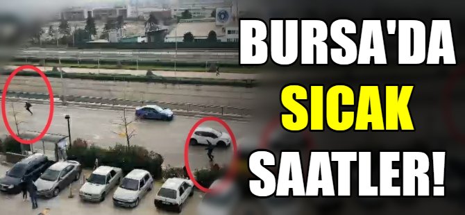 Bursa'da sıcak saatler!