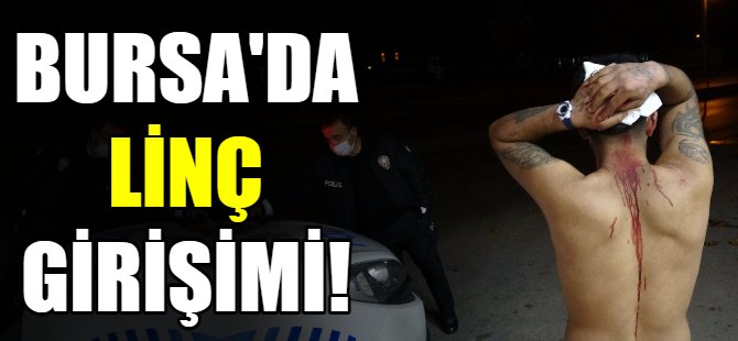 Bursa'da linç girişimi!