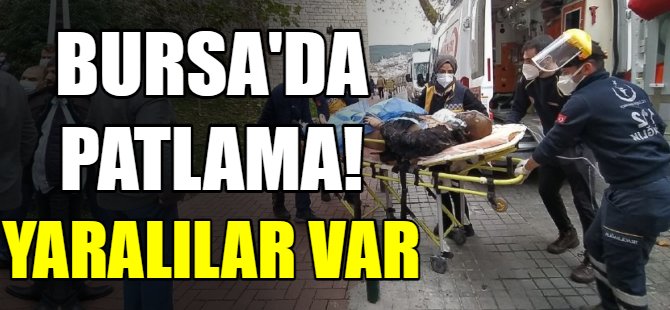 Bursa'da patlama! Yaralılar var!