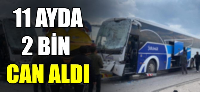 11 ayda 2 bin 75 can kaybı yaşandı