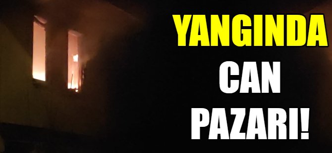Yangında can pazarı!