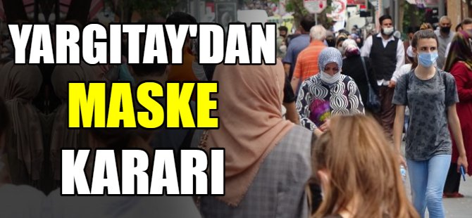 Yargıtay'dan maske kararı!