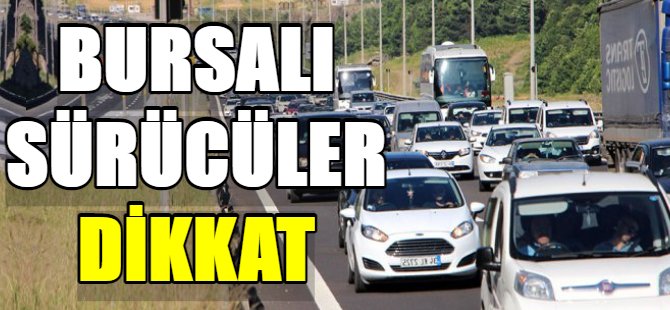 Bursalı sürücüler dikkat!