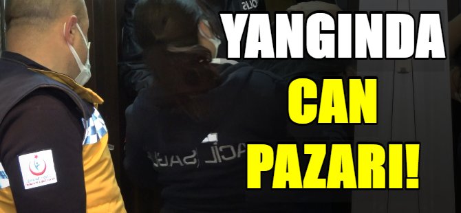 Yangında can pazarı!