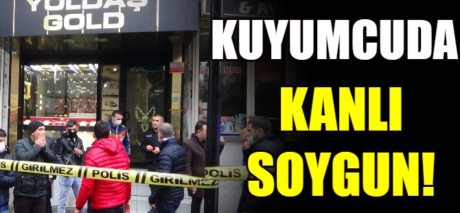 Kuyumcuda dehşet!