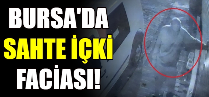 Bursa'da sahte içki faciası!
