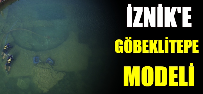 İznik'e Göbeklitepe modeli