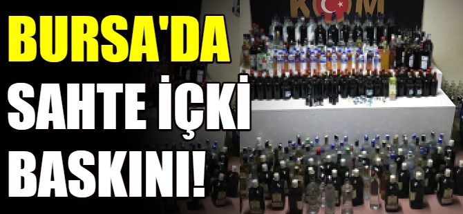 Bursa'da sahte içki operasyonu