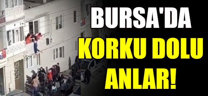 Bursa'da korku dolu anlar