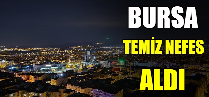 Bursa temiz nefes aldı
