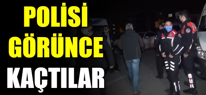 Polisi görünce kaçtılar