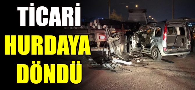 Ticari araç hurdaya döndü