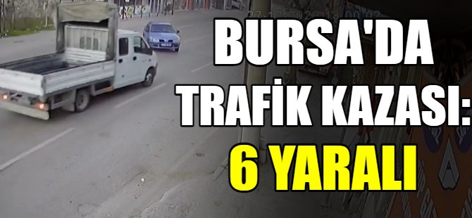 Bursa'da feci kaza: 6 yaralı