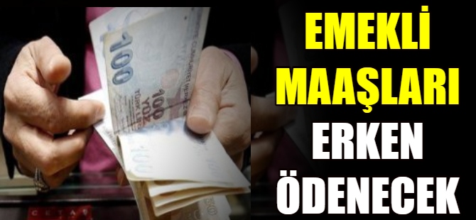 Emekli maaşları erken ödenecek