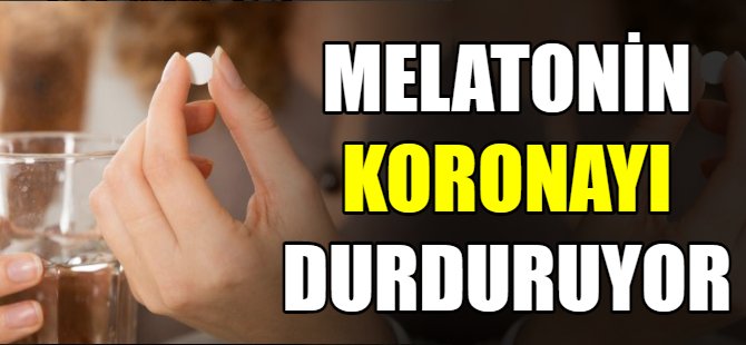 Melatonin hapı Covid-19’u durduruyor!