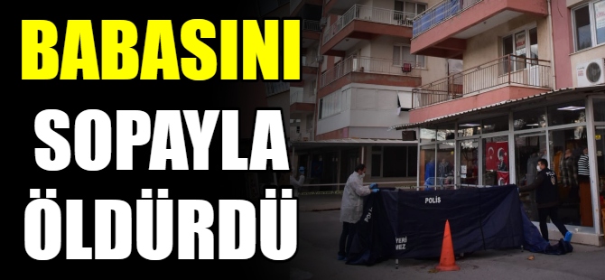 Babasını sopayla öldürdü