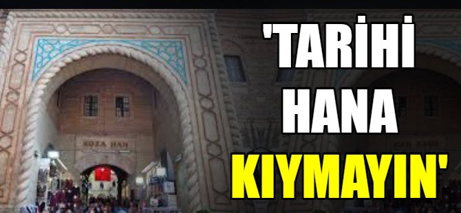 'Tarihi hana kıymayın!