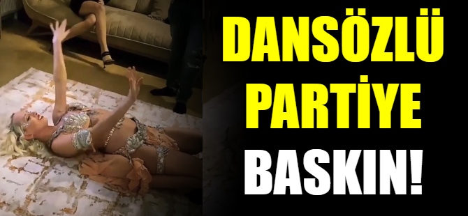 Bursa'da dansözlü partiye baskın!
