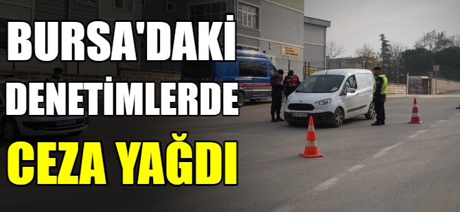 Bursa'daki kontrollerde ceza yağdı