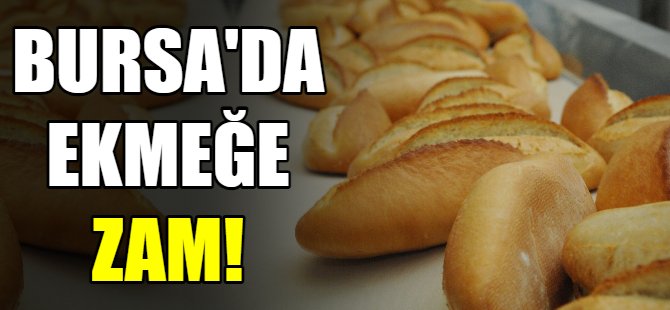 Bursa'da ekmeğe zam!