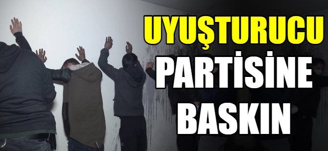 Uyuşturucu partisine baskın!