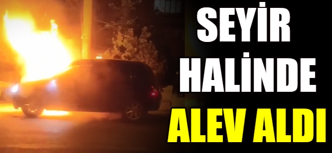 Seyir halinde alev aldı