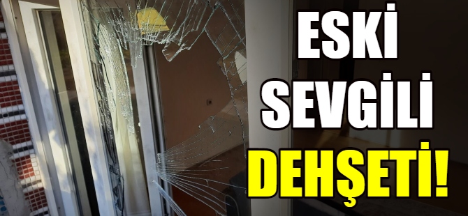 Eski sevgili dehşeti!