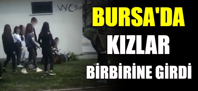 Bursa'da kızlar birbirine girdi